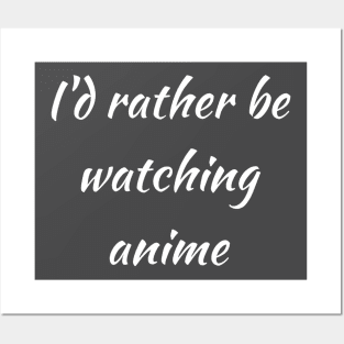 I'd rather be watching anime Posters and Art